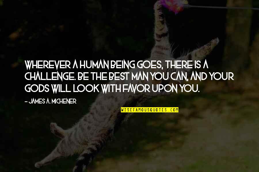 Frequencia Respiratoria Quotes By James A. Michener: Wherever a human being goes, there is a Frequencia Respiratoria Quotes By James A. Michener: Wherever a human being goes, there is a