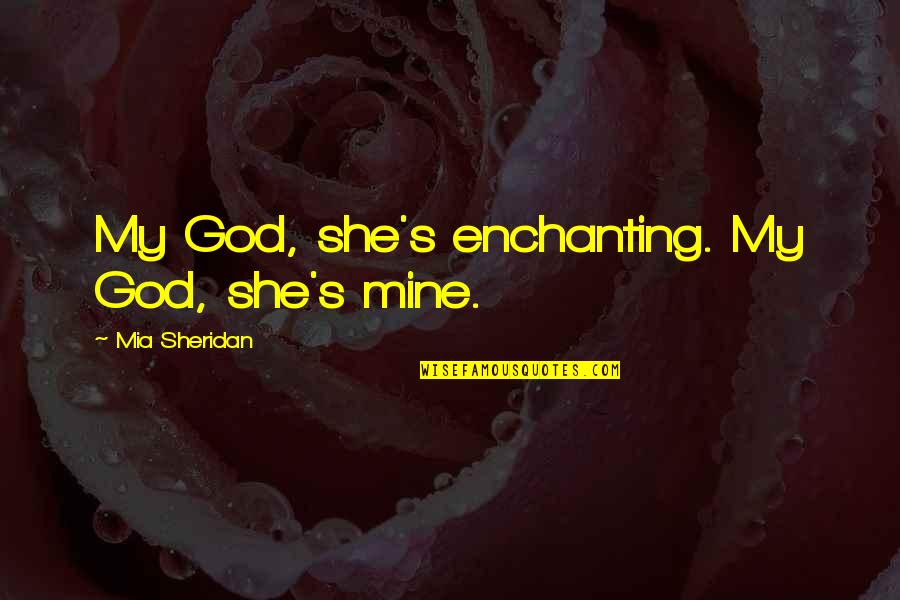 Frequencia Respiratoria Quotes By Mia Sheridan: My God, she's enchanting. My God, she's mine.