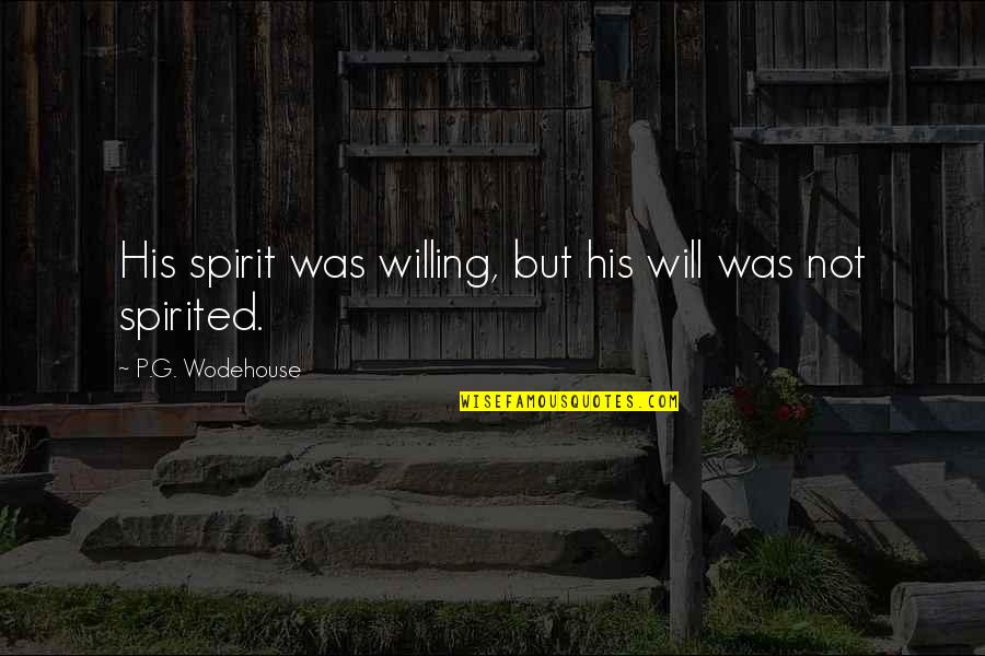 Frequencia Respiratoria Quotes By P.G. Wodehouse: His spirit was willing, but his will was Frequencia Respiratoria Quotes By P.G. Wodehouse: His spirit was willing, but his will was