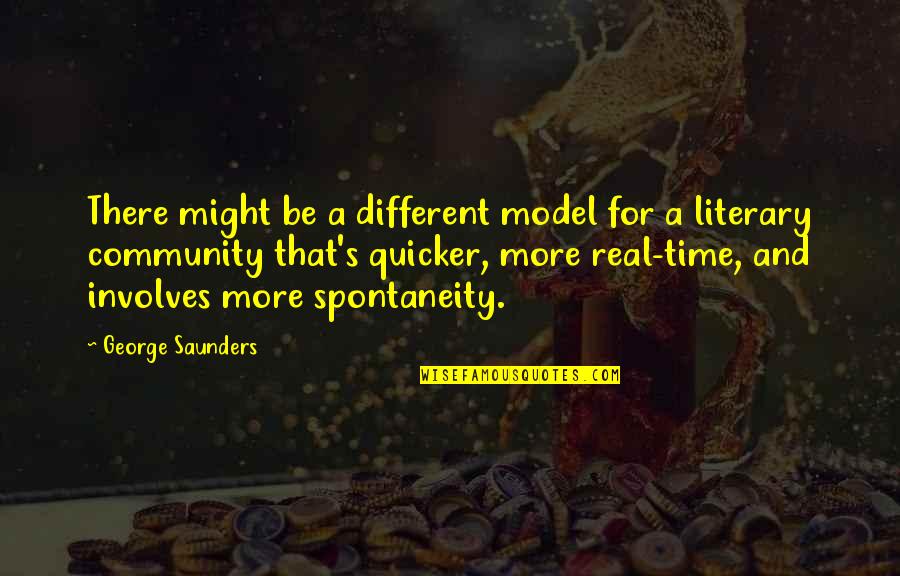 Frequencies Quotes By George Saunders: There might be a different model for a