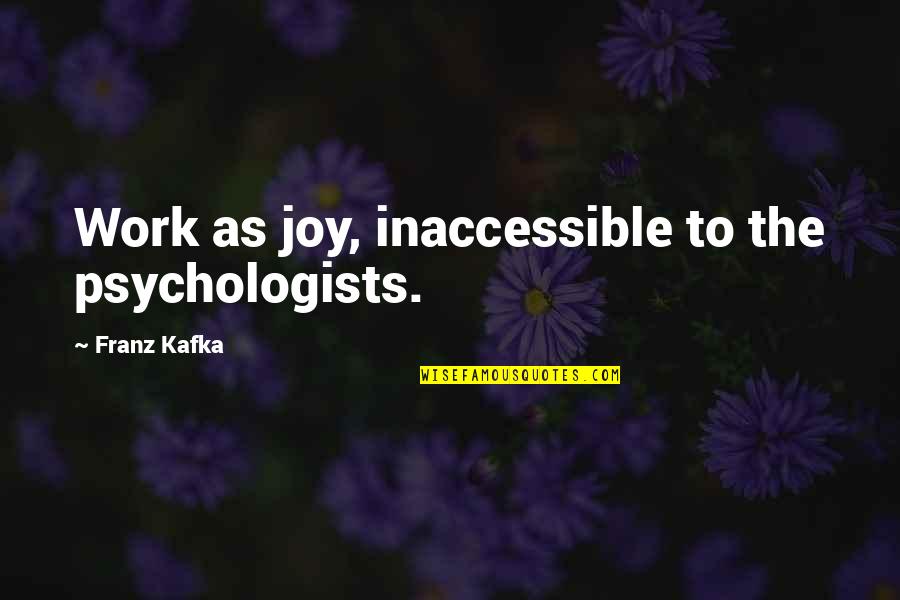 Frequency Of Love Quotes By Franz Kafka: Work as joy, inaccessible to the psychologists.