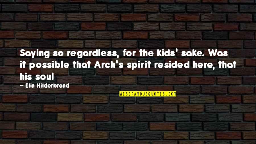 Frequent Periods Quotes By Elin Hilderbrand: Saying so regardless, for the kids' sake. Was Frequent Periods Quotes By Elin Hilderbrand: Saying so regardless, for the kids' sake. Was