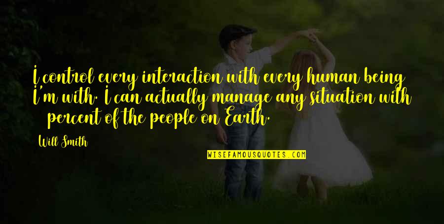 Frequentar Sinonimo Quotes By Will Smith: I control every interaction with every human being