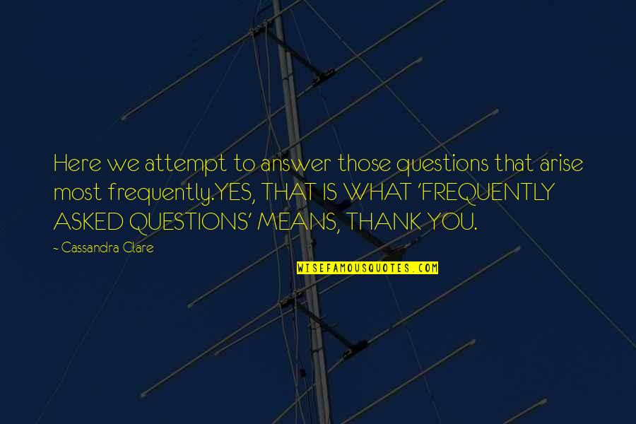 Frequently Asked Quotes By Cassandra Clare: Here we attempt to answer those questions that