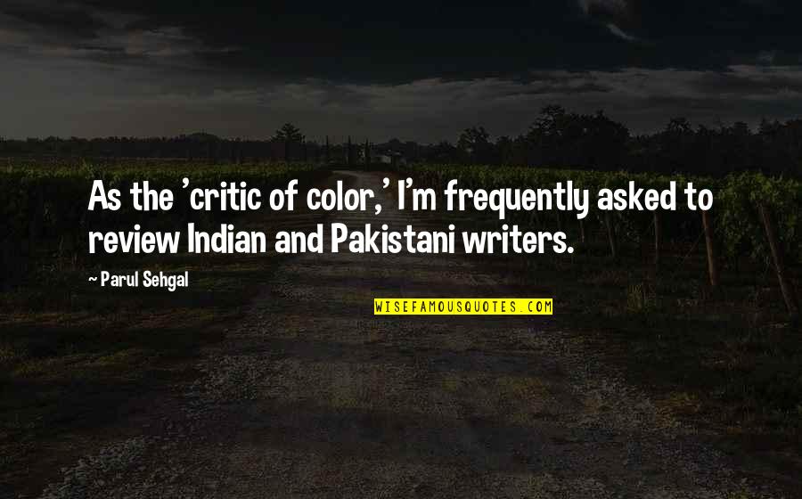 Frequently Asked Quotes By Parul Sehgal: As the 'critic of color,' I'm frequently asked