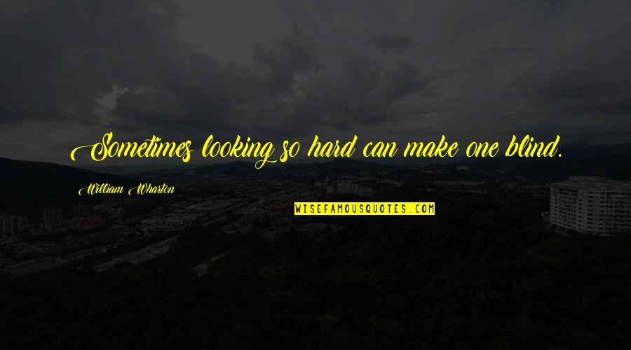 Frequently Crossword Quotes By William Wharton: Sometimes looking so hard can make one blind. Frequently Crossword Quotes By William Wharton: Sometimes looking so hard can make one blind.