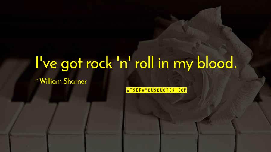 Frequently Mispronounced Quotes By William Shatner: I've got rock 'n' roll in my blood.