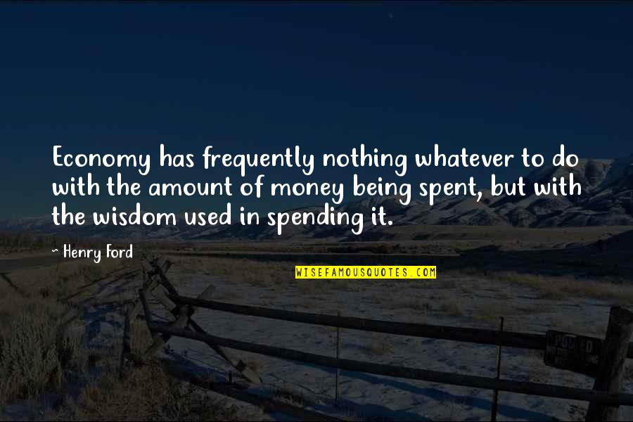 Frequently Quotes By Henry Ford: Economy has frequently nothing whatever to do with