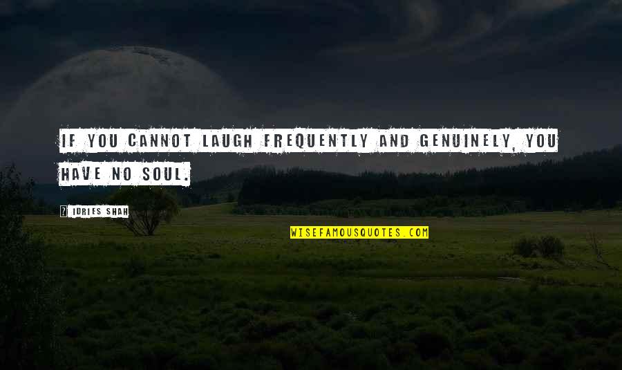 Frequently Quotes By Idries Shah: If you cannot laugh frequently and genuinely, you