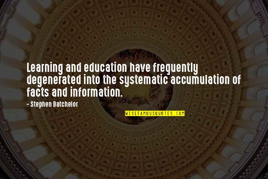 Frequently Quotes By Stephen Batchelor: Learning and education have frequently degenerated into the