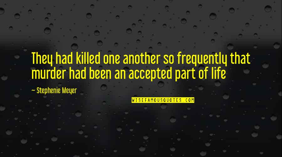 Frequently Quotes By Stephenie Meyer: They had killed one another so frequently that
