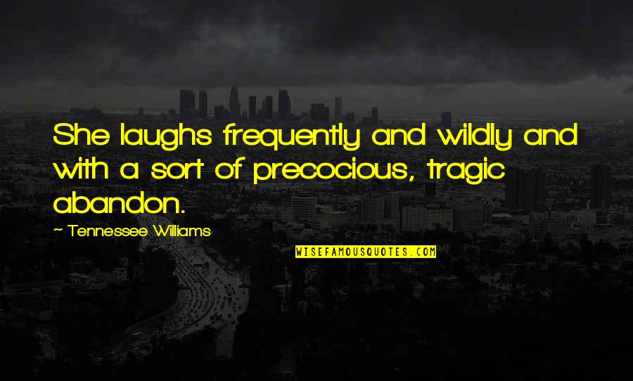 Frequently Quotes By Tennessee Williams: She laughs frequently and wildly and with a