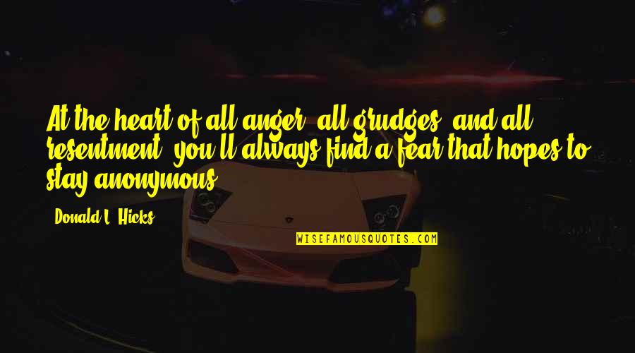 Frequenza Relativa Quotes By Donald L. Hicks: At the heart of all anger, all grudges, Frequenza Relativa Quotes By Donald L. Hicks: At the heart of all anger, all grudges,