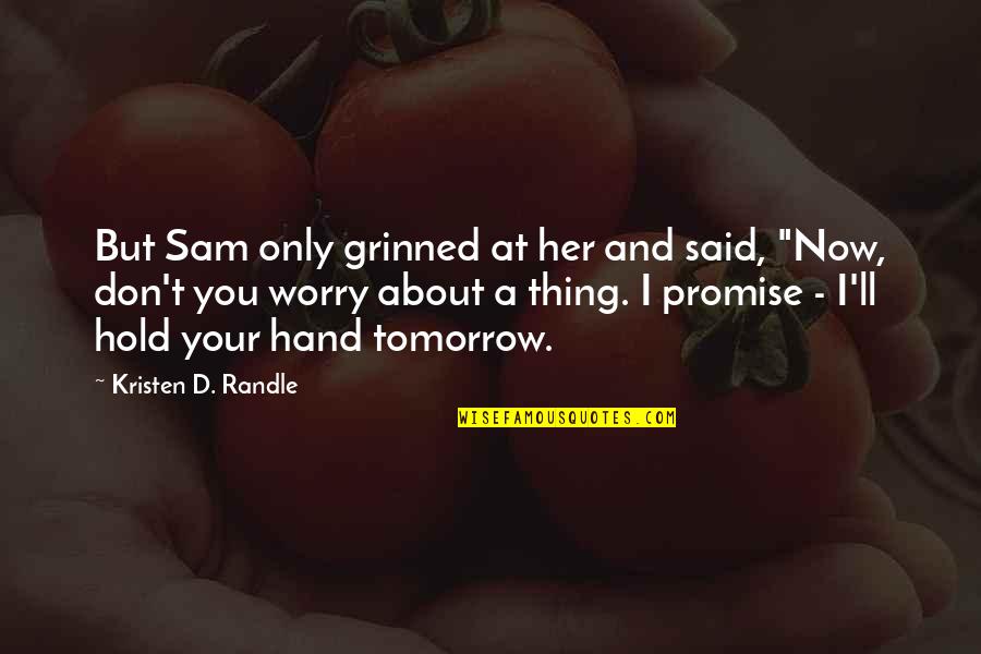 Frequenza Relativa Quotes By Kristen D. Randle: But Sam only grinned at her and said,