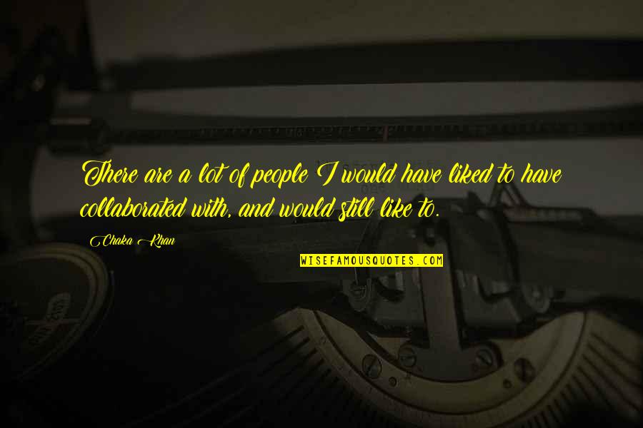 Freres Bogdanov Quotes By Chaka Khan: There are a lot of people I would Freres Bogdanov Quotes By Chaka Khan: There are a lot of people I would