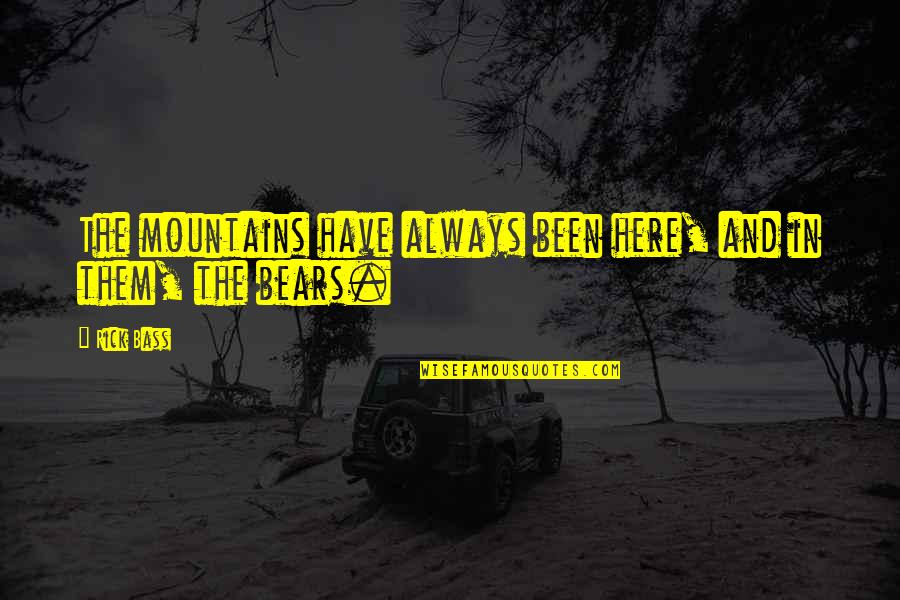 Frericks Homes Quotes By Rick Bass: The mountains have always been here, and in