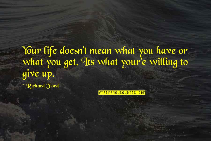 Fres Candy Quotes By Richard Ford: Your life doesn't mean what you have or