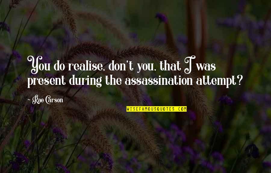 Fres Mint Candy Quotes By Rae Carson: You do realise, don't you, that I was