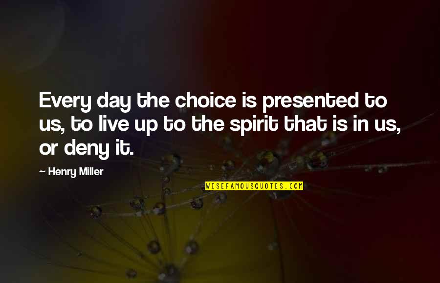Fresa Talk Quotes By Henry Miller: Every day the choice is presented to us,