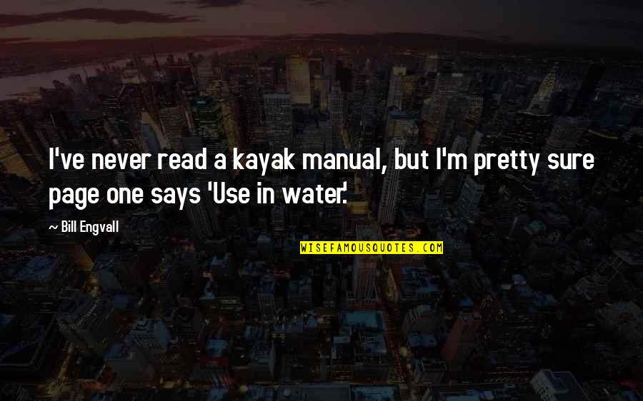 Fresas Salvajes Quotes By Bill Engvall: I've never read a kayak manual, but I'm