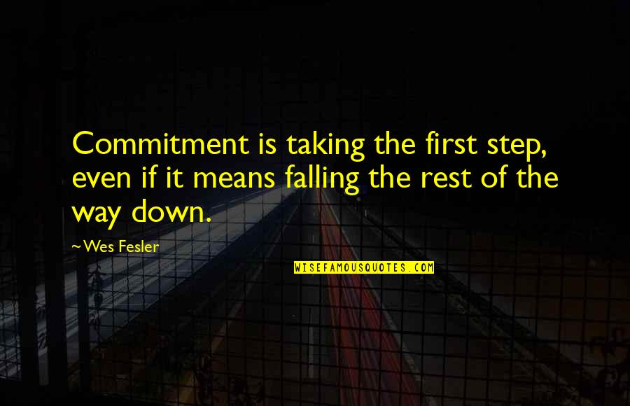 Fresas Salvajes Quotes By Wes Fesler: Commitment is taking the first step, even if