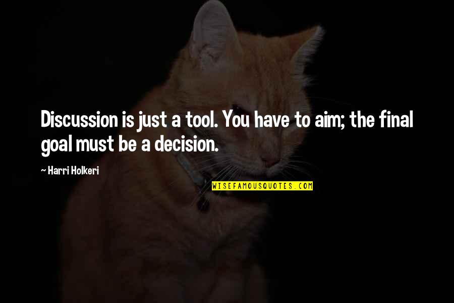 Freschi Dog Quotes By Harri Holkeri: Discussion is just a tool. You have to