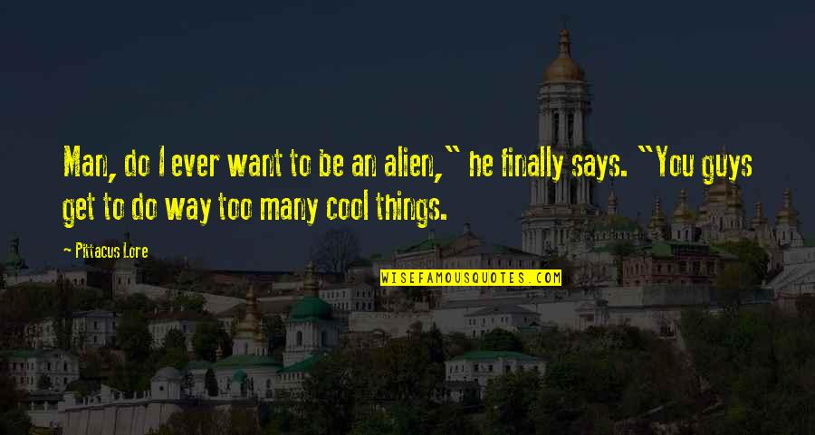 Freschi Turkey Quotes By Pittacus Lore: Man, do I ever want to be an