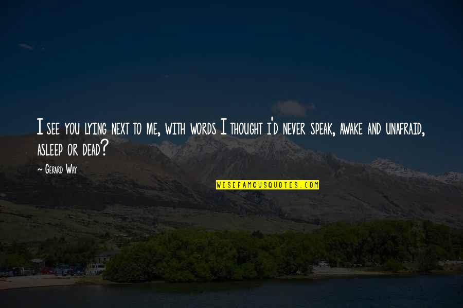 Frescobaldi Alie Quotes By Gerard Way: I see you lying next to me, with Frescobaldi Alie Quotes By Gerard Way: I see you lying next to me, with