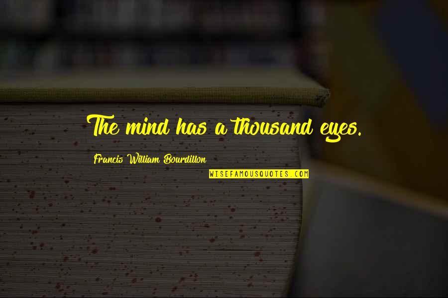 Frescos Burleson Quotes By Francis William Bourdillon: The mind has a thousand eyes. Frescos Burleson Quotes By Francis William Bourdillon: The mind has a thousand eyes.