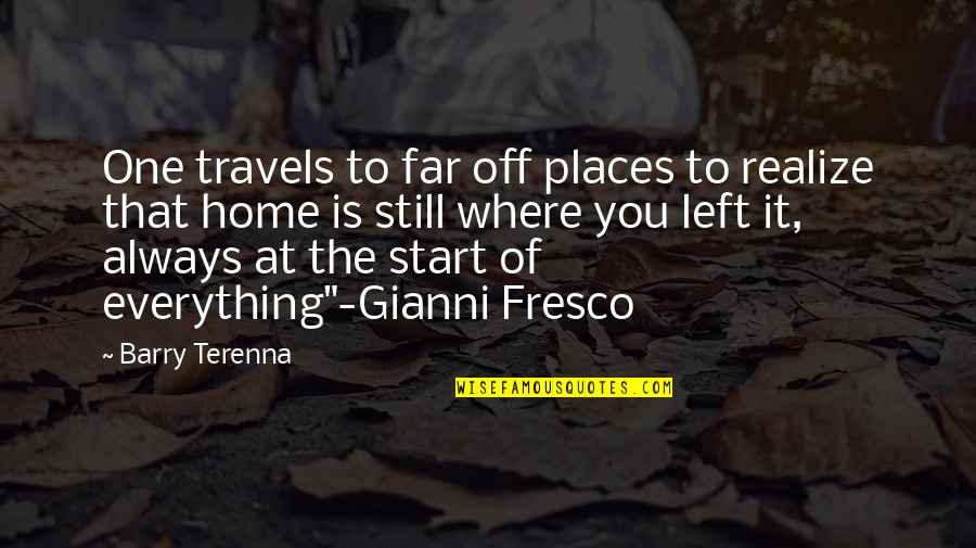 Fresco's Quotes By Barry Terenna: One travels to far off places to realize Fresco's Quotes By Barry Terenna: One travels to far off places to realize
