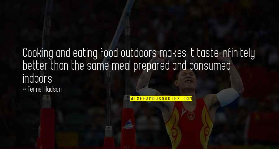 Fresco's Quotes By Fennel Hudson: Cooking and eating food outdoors makes it taste Fresco's Quotes By Fennel Hudson: Cooking and eating food outdoors makes it taste