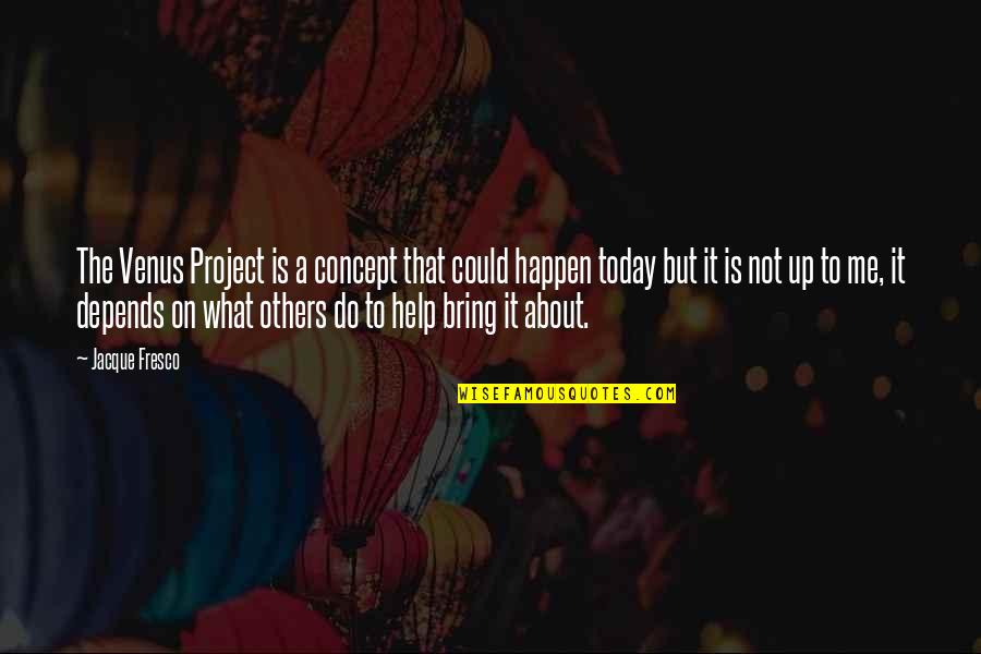 Fresco's Quotes By Jacque Fresco: The Venus Project is a concept that could Fresco's Quotes By Jacque Fresco: The Venus Project is a concept that could