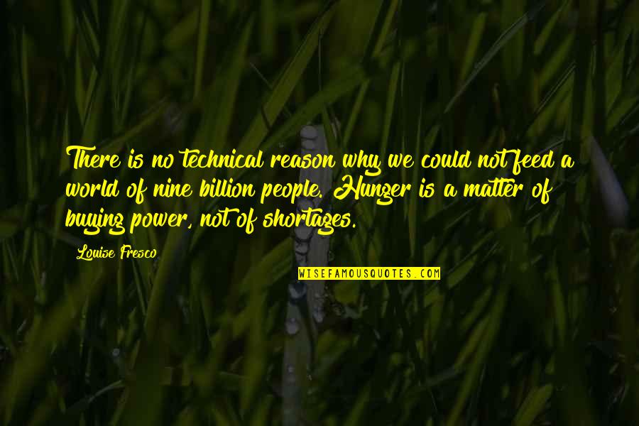 Fresco's Quotes By Louise Fresco: There is no technical reason why we could Fresco's Quotes By Louise Fresco: There is no technical reason why we could