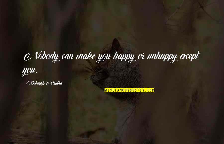 Frescos St Quotes By Debasish Mridha: Nobody can make you happy or unhappy except Frescos St Quotes By Debasish Mridha: Nobody can make you happy or unhappy except