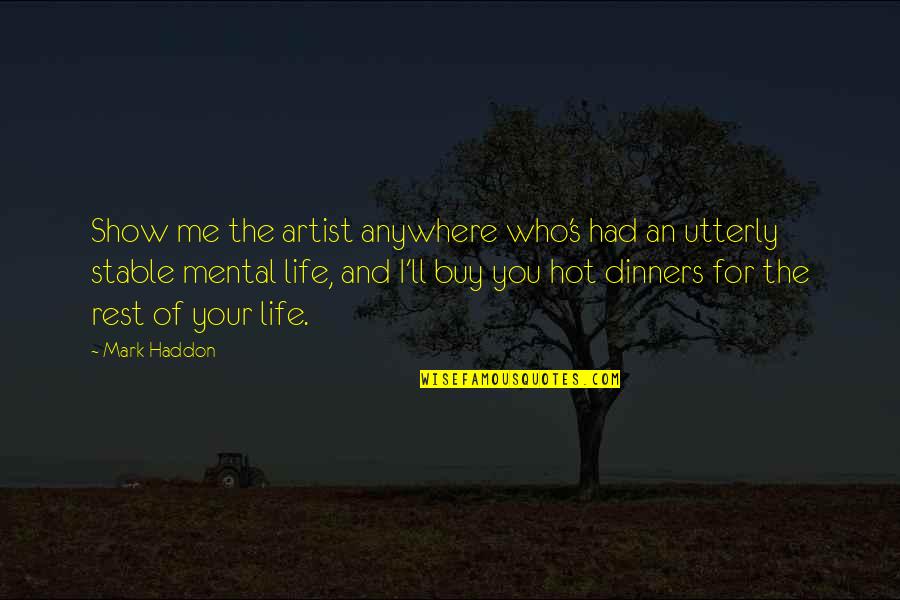 Fresh Air And Sunshine Quotes By Mark Haddon: Show me the artist anywhere who's had an