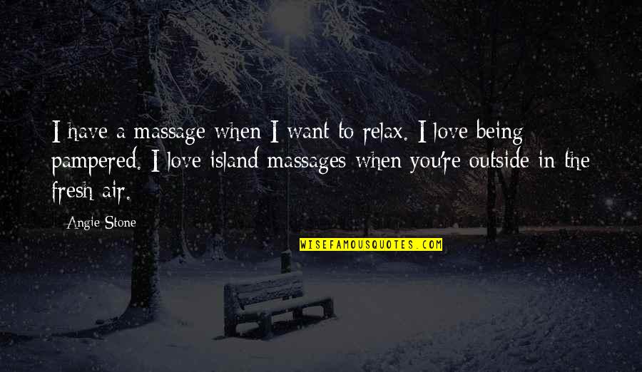 Fresh Air Quotes By Angie Stone: I have a massage when I want to Fresh Air Quotes By Angie Stone: I have a massage when I want to