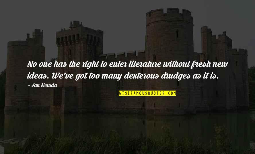 Fresh As Quotes By Jan Neruda: No one has the right to enter literature Fresh As Quotes By Jan Neruda: No one has the right to enter literature