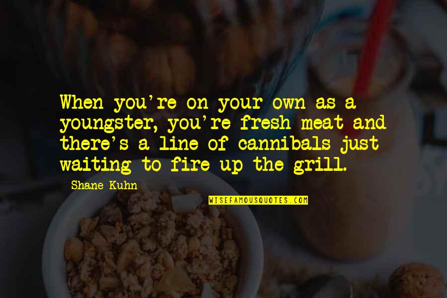 Fresh As Quotes By Shane Kuhn: When you're on your own as a youngster, Fresh As Quotes By Shane Kuhn: When you're on your own as a youngster,