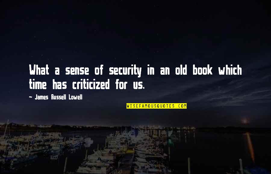 Fresh Baked Bread Quotes By James Russell Lowell: What a sense of security in an old