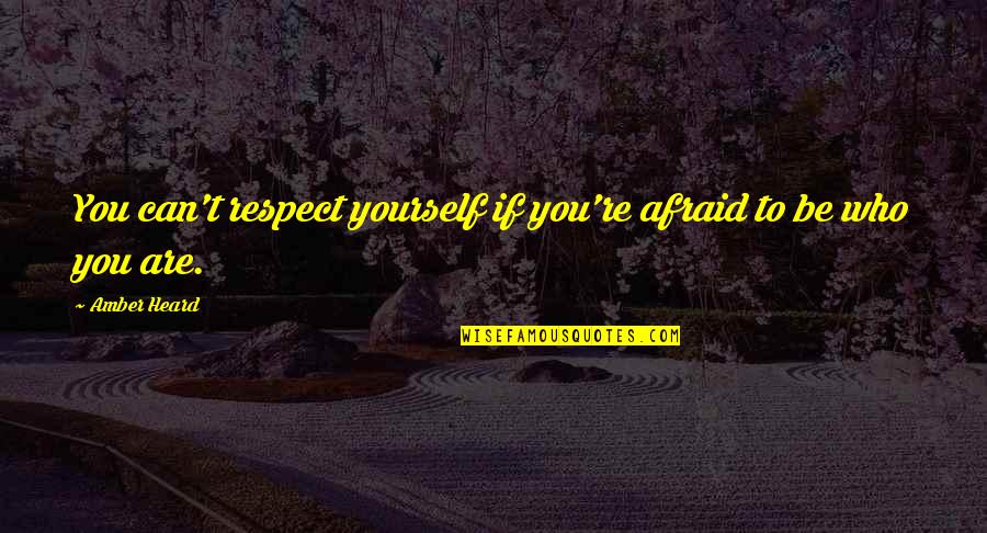 Fresh Bakery Quotes By Amber Heard: You can't respect yourself if you're afraid to