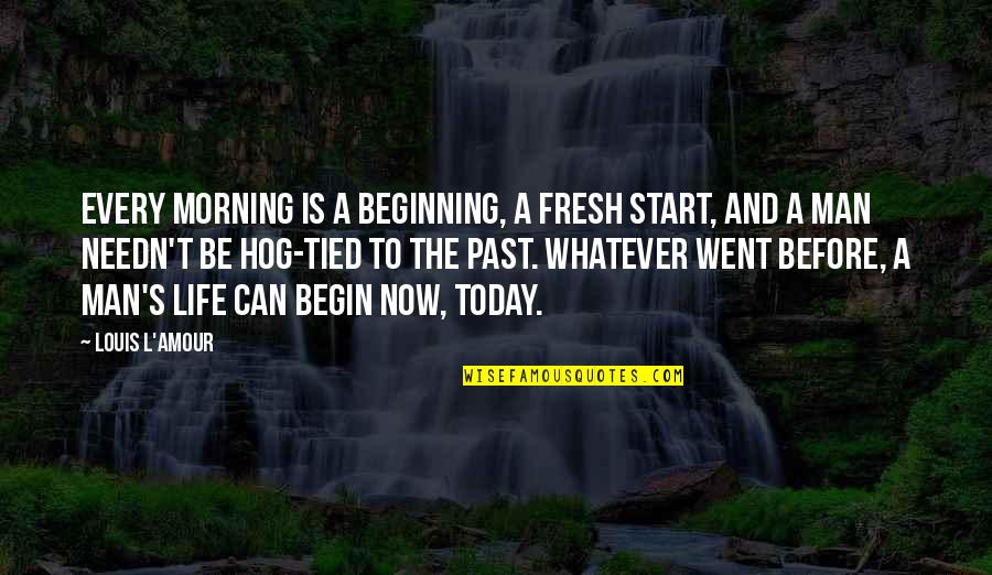 Fresh Beginning Quotes By Louis L'Amour: Every morning is a beginning, a fresh start,