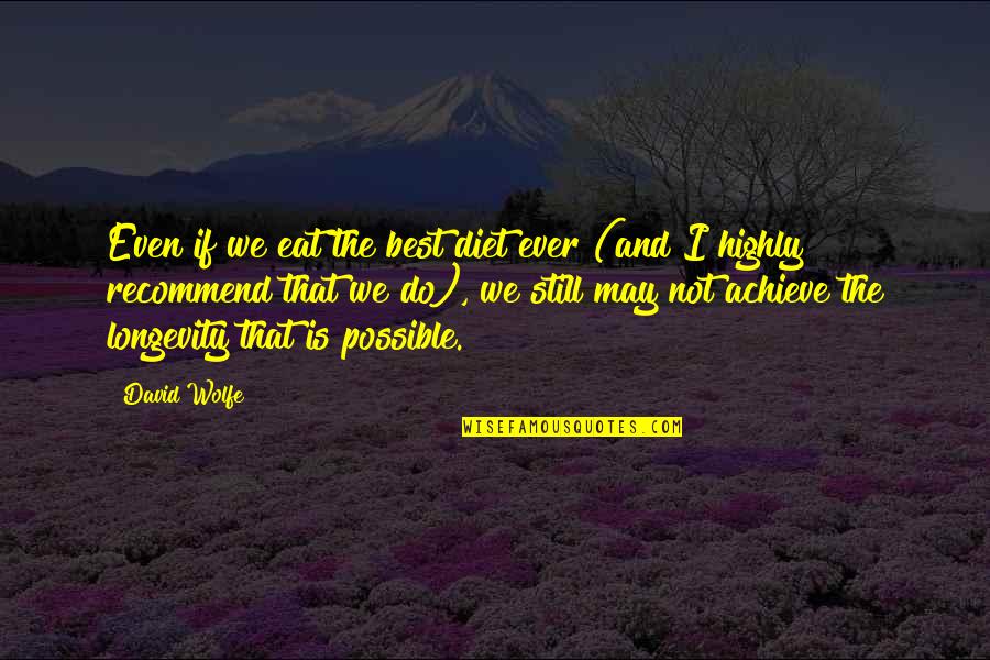 Fresh Beginnings Quotes By David Wolfe: Even if we eat the best diet ever Fresh Beginnings Quotes By David Wolfe: Even if we eat the best diet ever