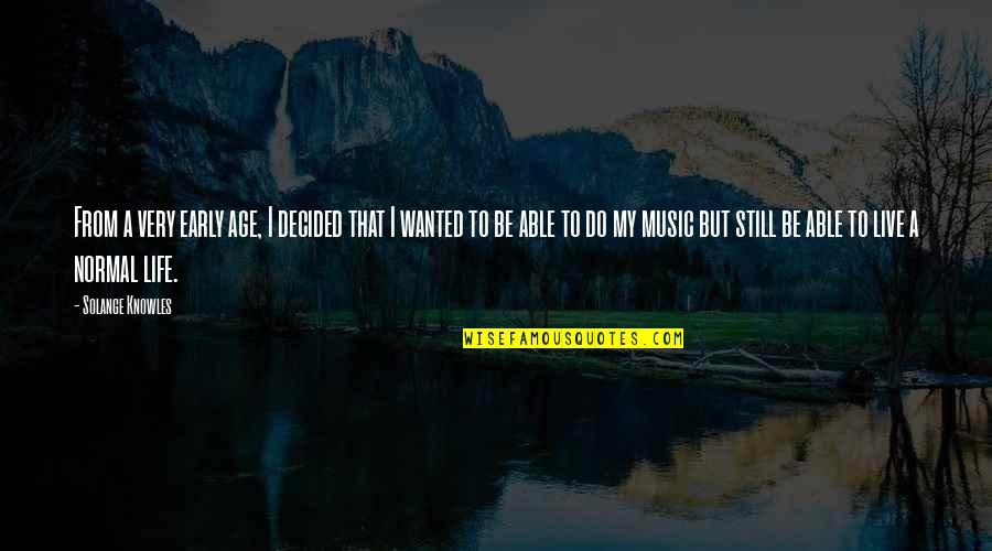 Fresh Beginnings Quotes By Solange Knowles: From a very early age, I decided that Fresh Beginnings Quotes By Solange Knowles: From a very early age, I decided that