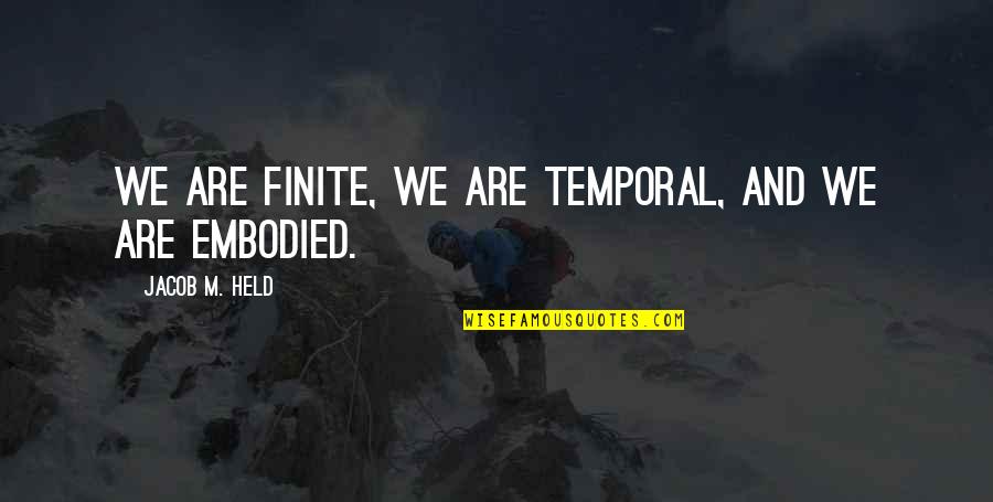Fresh Breath Of Air Quotes By Jacob M. Held: We are finite, we are temporal, and we Fresh Breath Of Air Quotes By Jacob M. Held: We are finite, we are temporal, and we