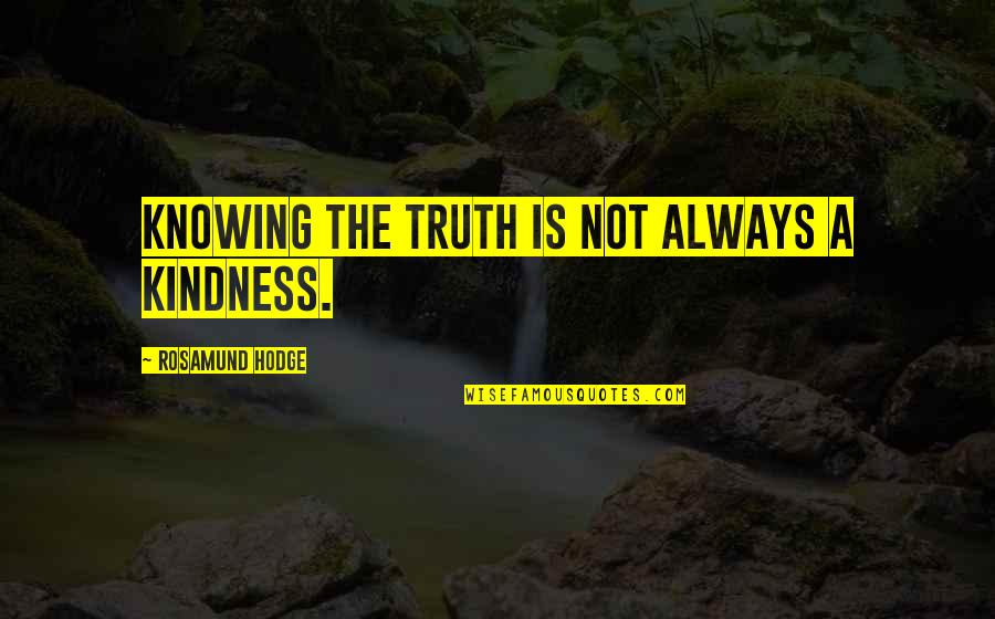Fresh Buko Quotes By Rosamund Hodge: Knowing the truth is not always a kindness. Fresh Buko Quotes By Rosamund Hodge: Knowing the truth is not always a kindness.