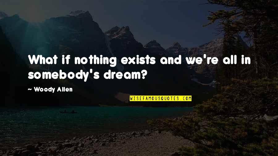 Fresh Buko Quotes By Woody Allen: What if nothing exists and we're all in