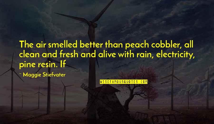 Fresh Clean Quotes By Maggie Stiefvater: The air smelled better than peach cobbler, all Fresh Clean Quotes By Maggie Stiefvater: The air smelled better than peach cobbler, all