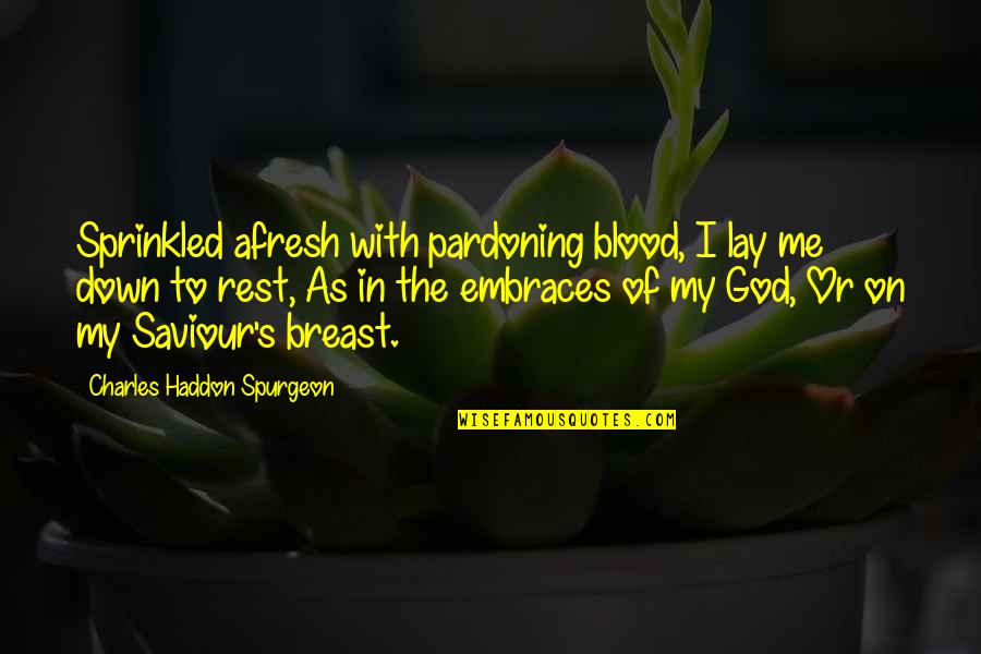 Fresh Clean Sheets Quotes By Charles Haddon Spurgeon: Sprinkled afresh with pardoning blood, I lay me