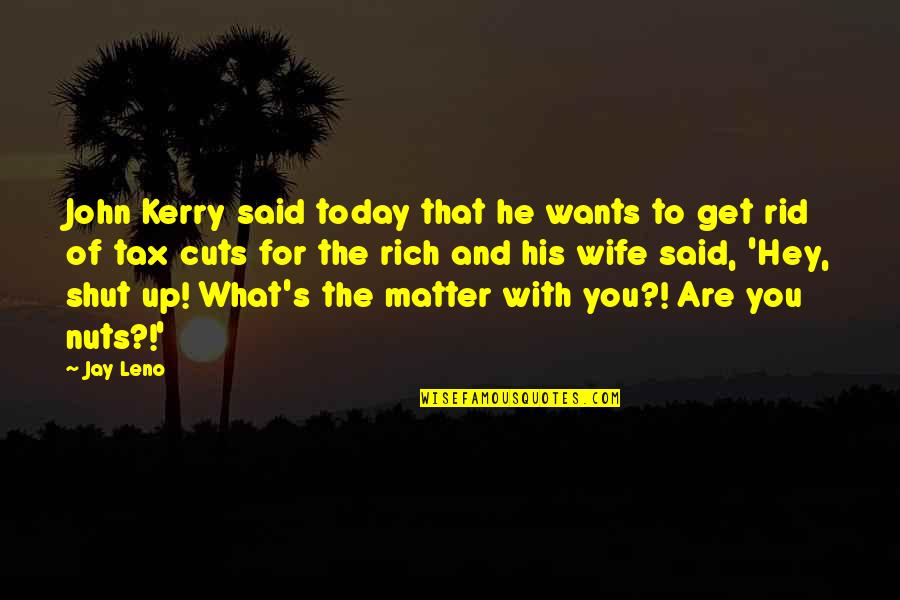 Fresh Drinks Quotes By Jay Leno: John Kerry said today that he wants to