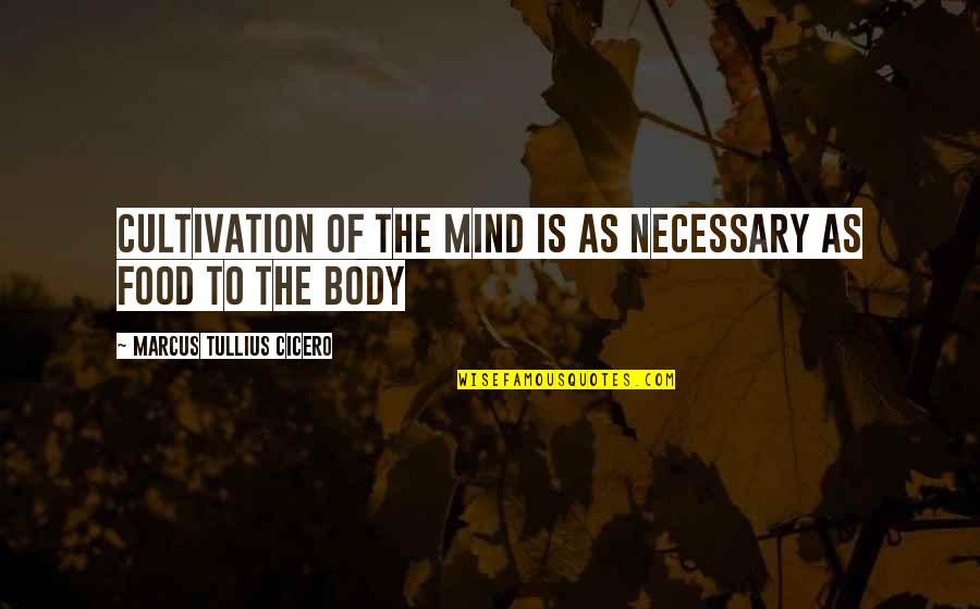 Fresh Flowers Good Morning Quotes By Marcus Tullius Cicero: Cultivation of the mind is as necessary as Fresh Flowers Good Morning Quotes By Marcus Tullius Cicero: Cultivation of the mind is as necessary as
